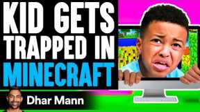 Kid GETS TRAPPED In MINECRAFT, What Happens Is Shocking | Dhar Mann