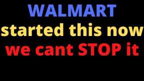 Walmart started this now we cant stop it: I will show you proof of all this information.