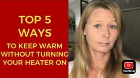 HEAT OR EAT? TOP 5 WAYS TO KEEP WARM WITHOUT TURNING ON YOUR HEATER!
