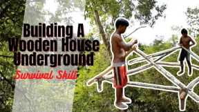 BUILDING A WOODEN HOUSE UNDERGROUND ( SURVIVAL SKILL )