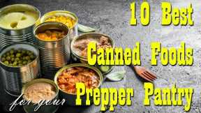 10 BEST Canned Foods for your Prepper Pantry ~ STOCK UP NOW! ~ Food Storage