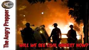 Will We See Civil Unrest Now?