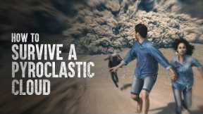 How to Survive a Pyroclastic Flow