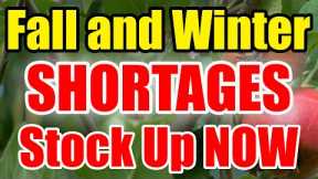 Fall and Winter SHORTAGES COMING – STOCK UP NOW while you CAN!