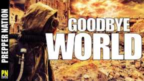 Goodbye World, IT'S OVER! - Preppers 2023