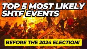 Top 5 Possible SHTF Events Before The 2024 Election!
