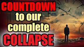 The Countdown to Collapse: Brace Yourself  - COLLAPSE IMMINENT