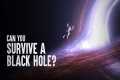 How to Survive a Black Hole