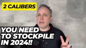 2 Calibers You NEED To Stockpile In 2024!!