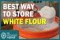 Best Method for Storing White Flour