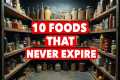 10 FOODS TO STOCKPILE THAT NEVER