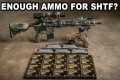 How Much Ammo Is Enough For SHTF |