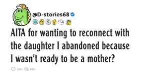 AITA for wanting to reconnect with the daughter I abandoned because I wasn't ready to be a mother?