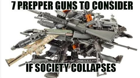 Which Guns Will You Need If The SHTF?  (I discuss 7 top prepper firearm options)
